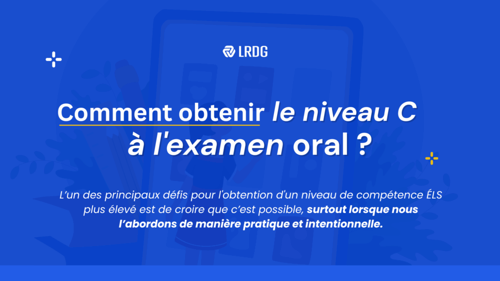 Comment atteindre le niveau C à l'examen oral - Classification des compétences ELS