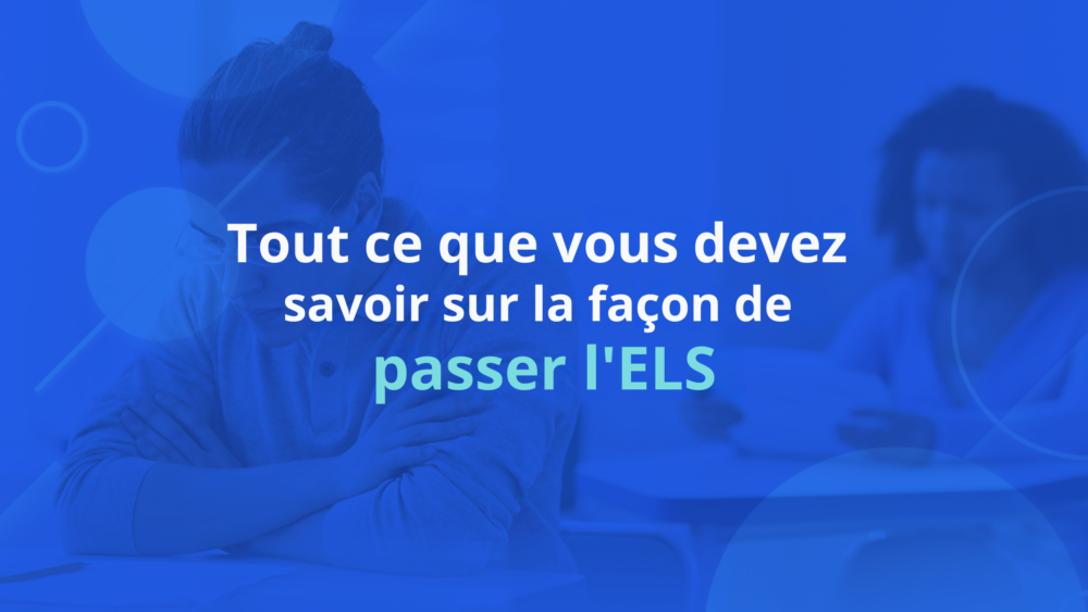 Tout ce qu'il faut savoir sur la façon de passer l'ELS
