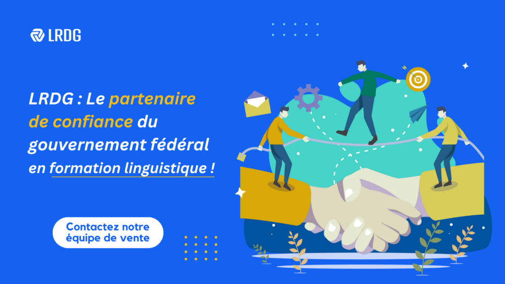 Découvrez l'offre nationale de LRDG dès aujourd'hui. Le partenaire de confiance du gouvernement canadien en matière d'apprentissage des langues!
